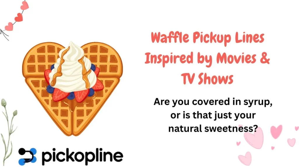 Waffle Pickup Lines Inspired by Movies & TV Shows
