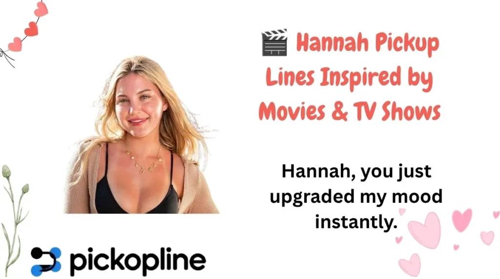 🎬 Hannah Pickup Lines Inspired by Movies & TV Shows