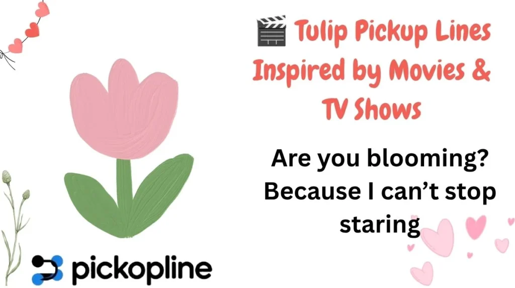 🎬 Tulip Pickup Lines Inspired by Movies & TV Shows