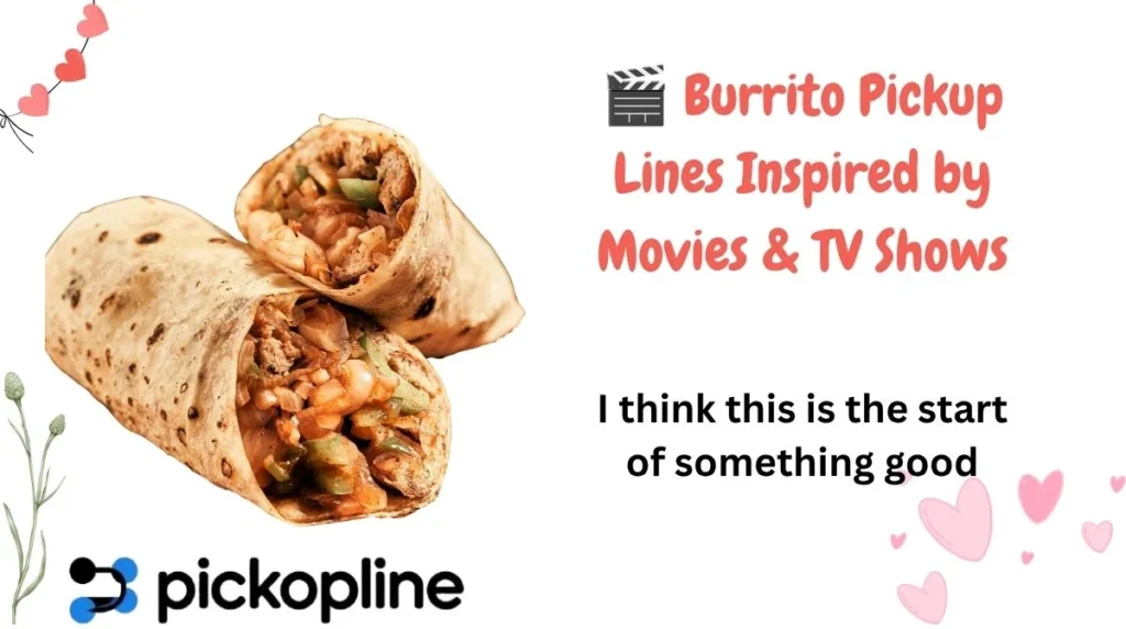 🎬 Burrito Pickup Lines Inspired by Movies & TV Shows