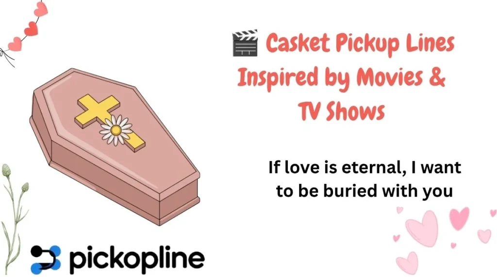 🎬 Casket Pickup Lines Inspired by Movies & TV Shows