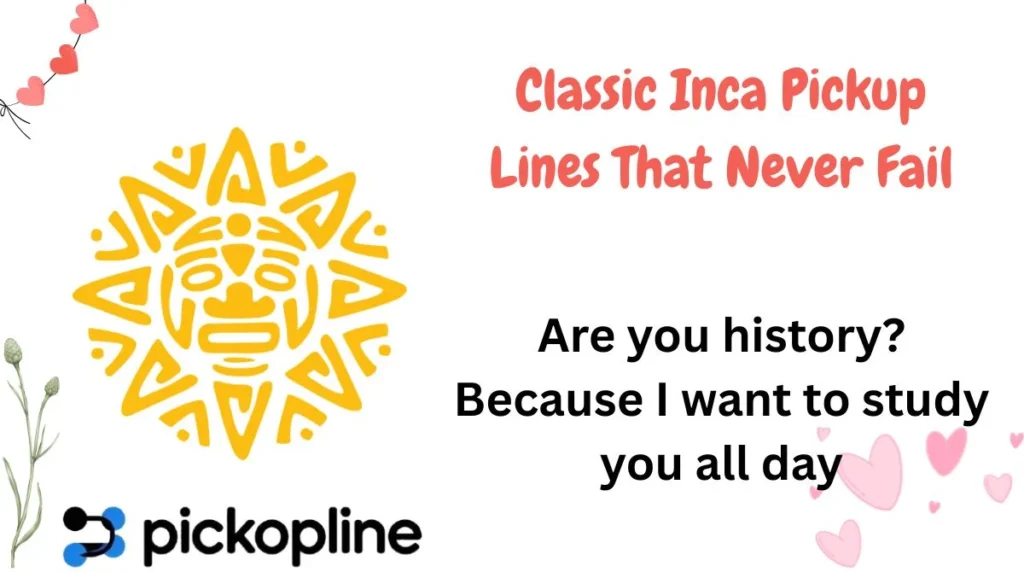 Classic Inca Pickup Lines That Never Fail