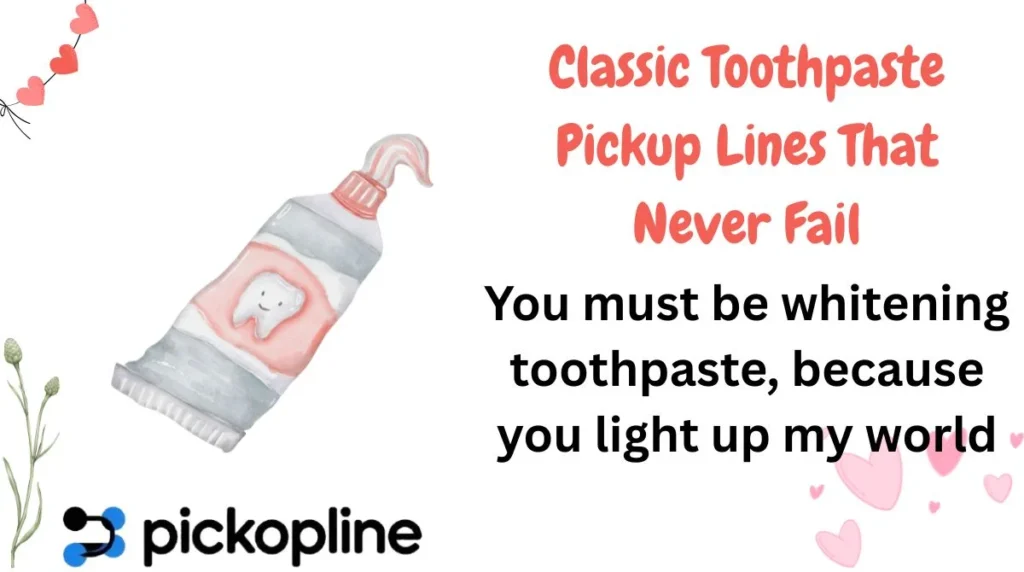 Classic Toothpaste Pickup Lines That Never Fail
