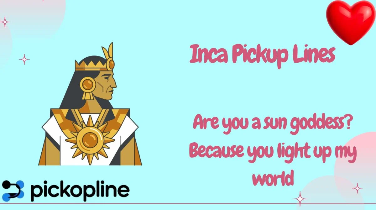 Inca Pickup Lines