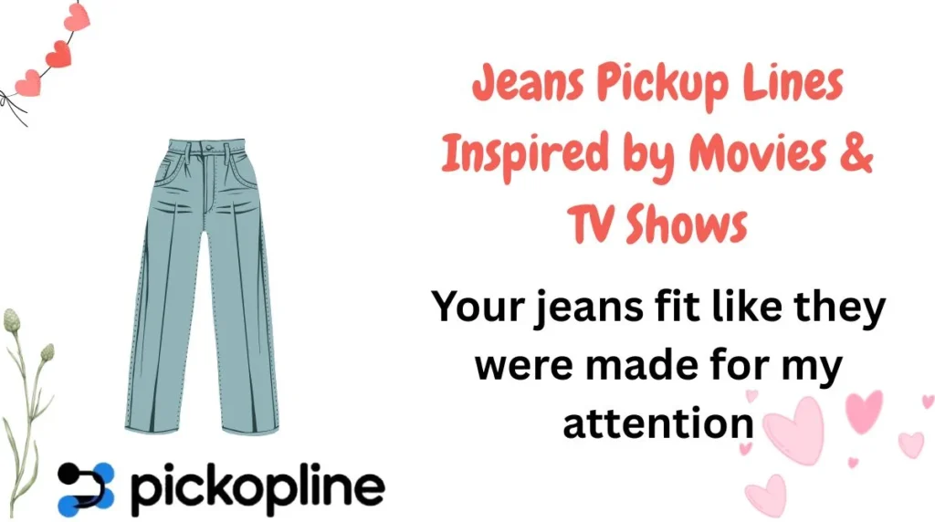 Jeans Pickup Lines Inspired by Movies & TV Shows