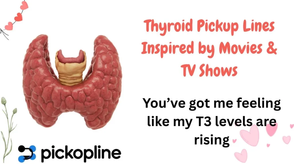 Thyroid Pickup Lines Inspired by Movies & TV Shows