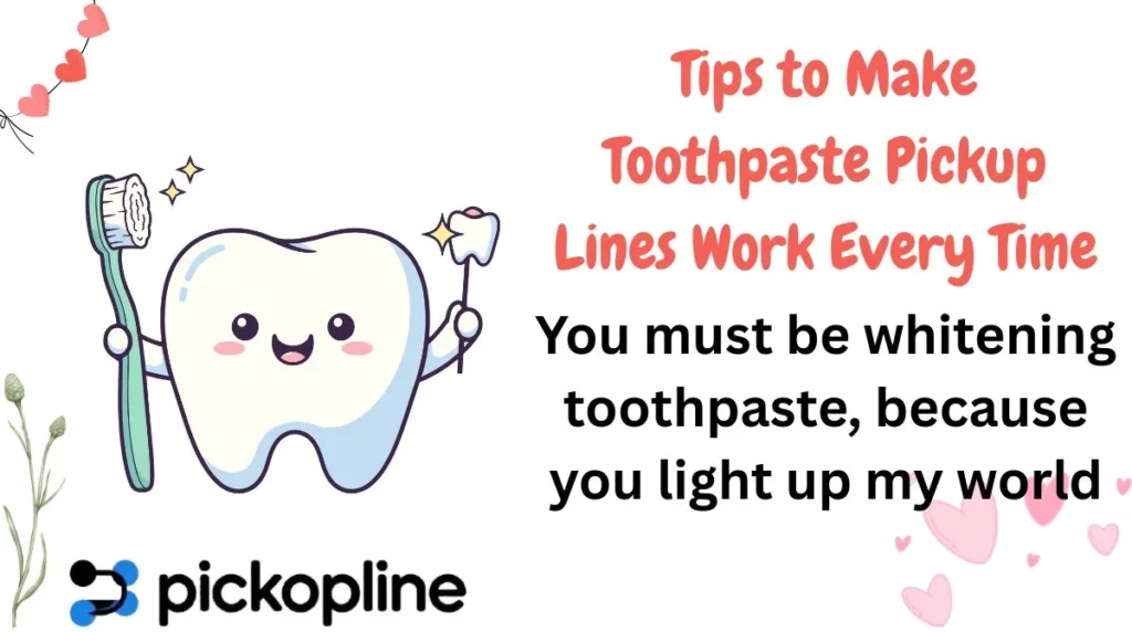 Tips to Make Toothpaste Pickup Lines Work Every Time