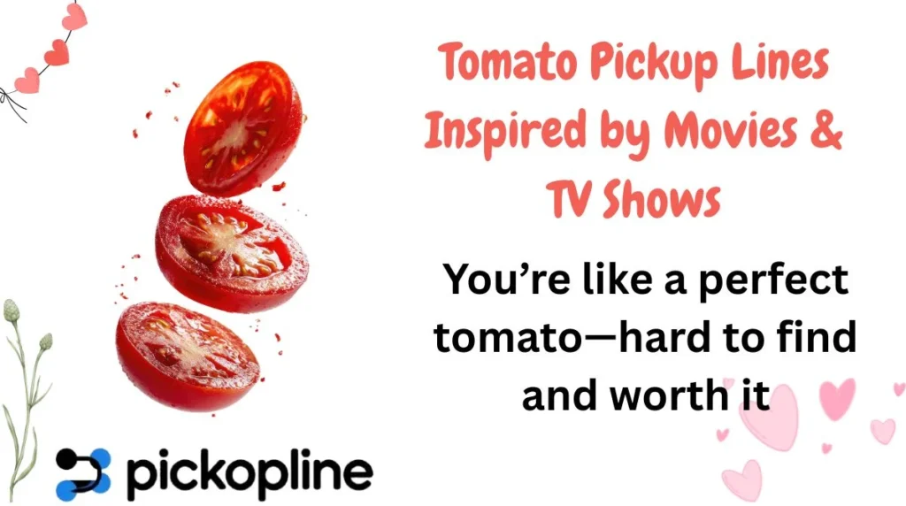 Tomato Pickup Lines Inspired by Movies & TV Shows