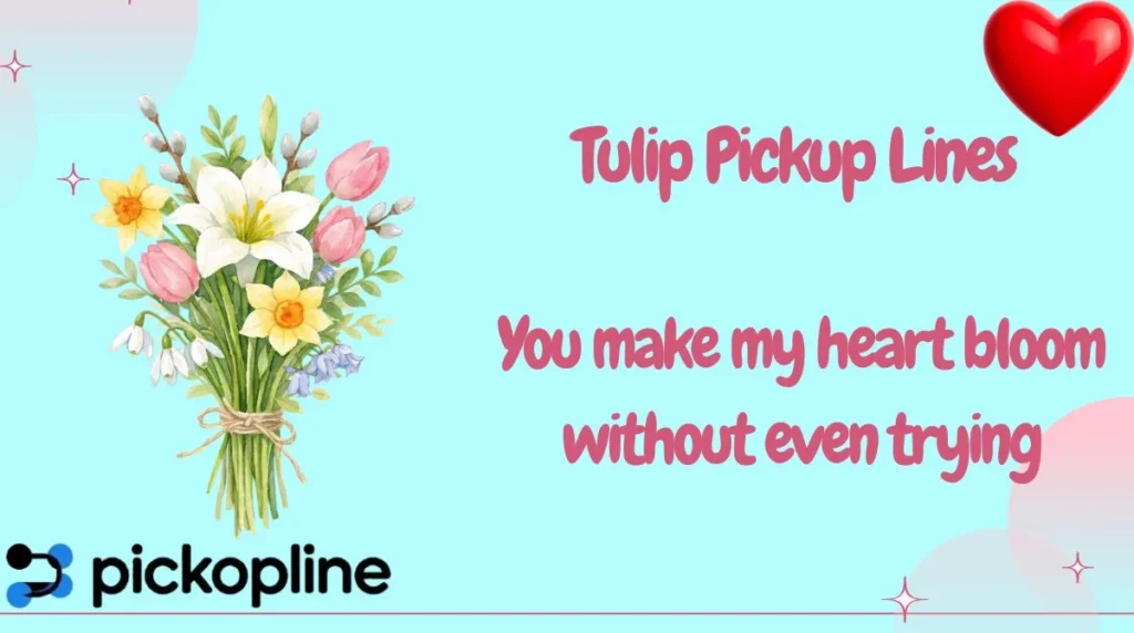 Tulip Pickup Lines