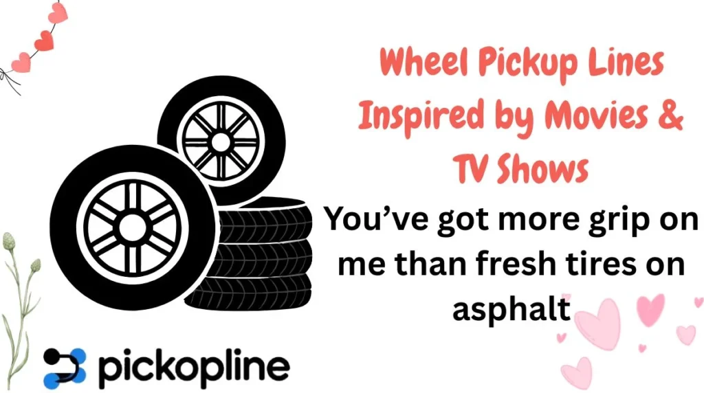 Wheel Pickup Lines Inspired by Movies & TV Shows